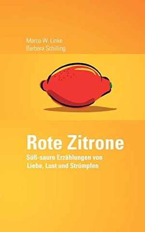 Linke, Marco W. / Barbara Schilling. Rote Zitrone - Süß-saure Erzählungen von Liebe, Lust und Strümpfen. Books on Demand, 2004.
