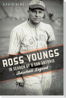 Ross Youngs:: In Search of a San Antonio Baseball Legend