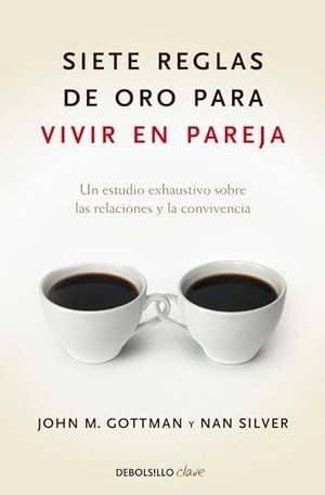 Gottman, John / Nan Silver. Siete Reglas de Oro Para Vivir En Pareja / The Seven Principles for Making Marriage Work. Prh Grupo Editorial, 2019.