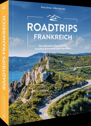 Simon, Klaus / Hilke Maunder. Roadtrips Frankreich - Die ultimativen Traumstraßen zwischen Normandie und Côte d'Azur. Bruckmann Verlag GmbH, 2022.