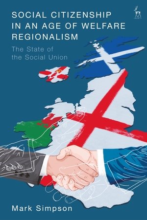 Simpson, Mark. Social Citizenship in an Age of Welfare Regionalism - The State of the Social Union. Bloomsbury Publishing PLC, 2022.