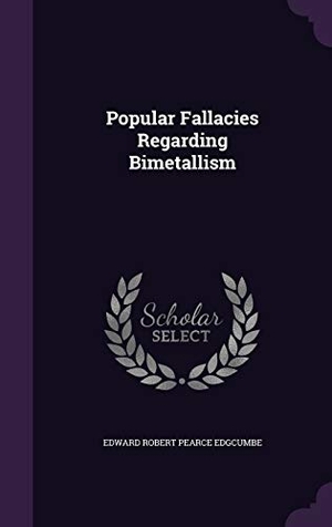 Edgcumbe, Edward Robert Pearce. Popular Fallacies Regarding Bimetallism. Touchladybirdlucky Studios, 2015.