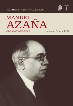 Azaña, Manuel. O.C. MANUEL AZAÑA TOMO 2 JUNIO 1920 / ABRIL 1931. Taurus, 2008.