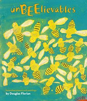 Florian, Douglas. Unbeelievables - Honeybee Poems and Paintings. Beach Lane Books, 2012.