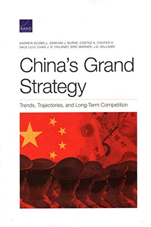 Scobell, Andrew / Burke, Edmund J et al. China's Grand Strategy - Trends, Trajectories, and Long-Term Competition. RAND Corporation, 2020.