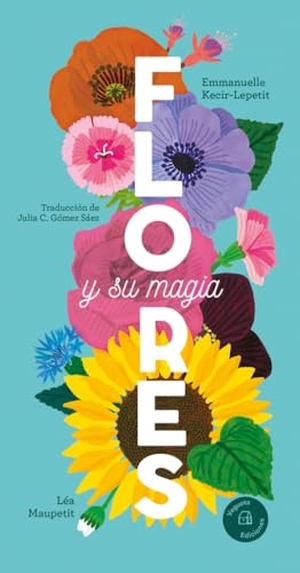 Kecir-Lepetit, Emmanuelle. Flores Y Su Magia / Flowers and Their Magic. Vegueta Ediciones, 2025.