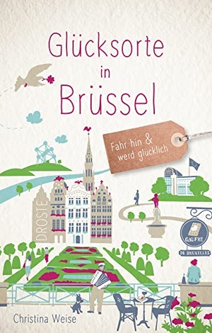 Weise, Christina. Glücksorte in Brüssel - Fahr hin & werd glücklich - mit 80 ausgewählten Highlights und Geheimtipps für besondere Entdeckungen, Ausflüge und Kurztrips. Droste Verlag, 2019.