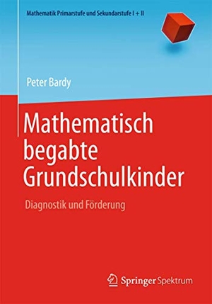 Bardy, Peter. Mathematisch begabte Grundschulkinder - Diagnostik und Förderung. Springer Berlin Heidelberg, 2013.