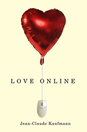 Kaufmann, Jean-Claude. Love Online. Polity Press, 2012.
