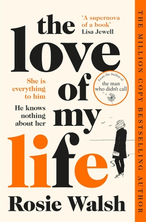 Walsh, Rosie. The Love of My Life. Macmillan Publishers Int Ltd - MDL, 2023.