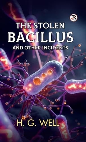 Wells, H. G.. The Stolen Bacillus And Other Incidents. Repro India Limited, 2026.