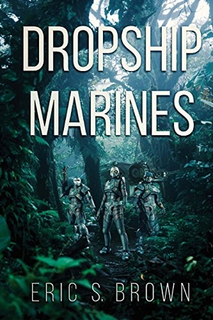Brown, Eric S.. Dropship Marines. Severed Press, 2017.