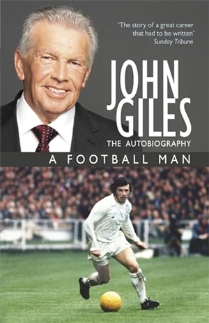 Giles, John. John Giles: A Football Man - My Autobiography - The heart of the game. Hodder & Stoughton, 2011.