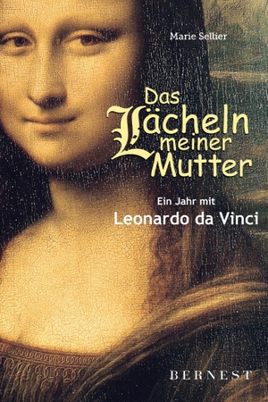 Sellier, Marie. Das Lächeln meiner Mutter - Ein Jahr mit Leonardo da Vinci. EDITION BERNEST, 2016.