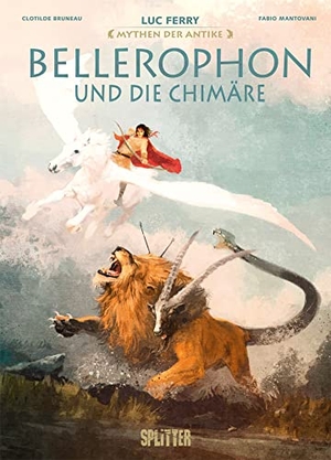 Ferry, Luc / Clotilde Bruneau. Mythen der Antike: Bellerophon und die Chimäre. Splitter Verlag, 2021.