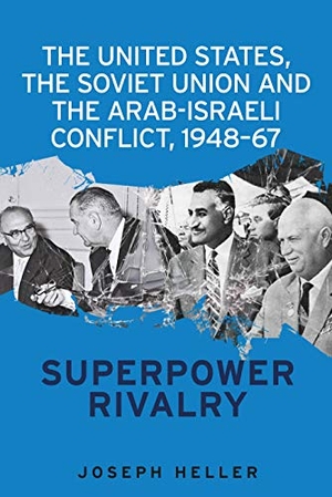 Heller, Joseph. The United States, the Soviet Union and the Arab-Israeli Conflict, 1948-67 - Superpower Rivalry. Manchester University Press, 2016.