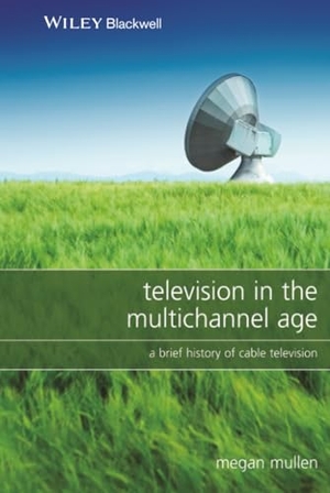 Mullen. Television in the Multichannel Age. John Wiley & Sons, 2008.