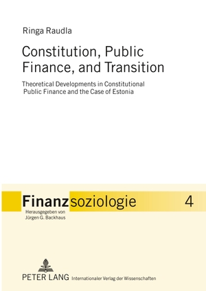 Raudla, Ringa. Constitution, Public Finance, and Transition - Theoretical Developments in Constitutional Public Finance and the Case of Estonia. Peter Lang, 2010.