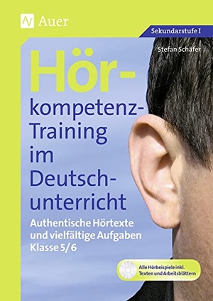 Schäfer, Stefan. Hörkompetenz-Training im Deutschunterricht. Klasse 5/6 - Authentische Hörtexte und vielfältige Aufgaben. Auer Verlag i.d.AAP LW, 2017.