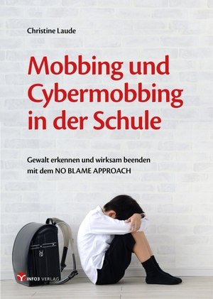 Laude, Christine. Mobbing und Cybermobbing in der Schule - Gewalt erkennen und wirksam beenden mit dem NO BLAME APPROACH. Info 3 Verlag, 2021.