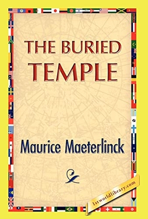 Maeterlinck, Maurice. The Buried Temple. 1st World Library - Literary Society, 2008.