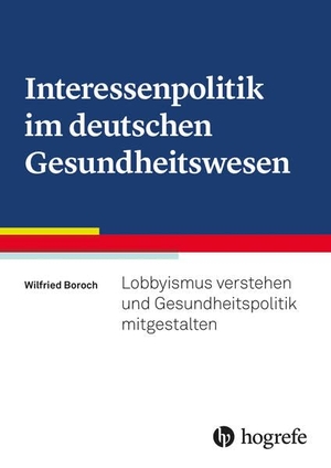 Boroch, Wilfried. Interessenpolitik im deutschen Gesundheitswesen - Lobbyismus verstehen und Gesundheitspolitik mitgestalten. Hogrefe AG, 2026.