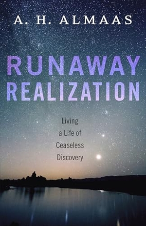 Almaas, A. H.. Runaway Realization - Living a Life of Ceaseless Discovery. Shambhala Publications Inc, 2014.