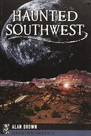 Brown. Haunted Southwest. Arcadia Publishing (SC), 2016.