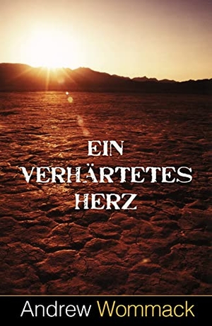 Wommack, Andrew. Ein verhärtetes Herz - Der Feind des Glaubens. Grace today Verlag, 2022.