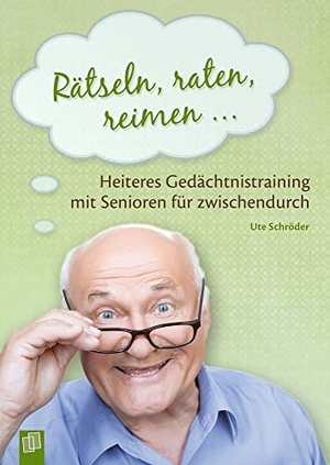 Schröder, Ute. Rätseln, raten, reimen ... - Heiteres Gedächtnistraining mit Senioren für zwischendurch. Verlag an der Ruhr GmbH, 2018.