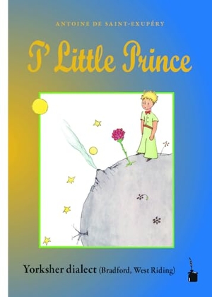 Saint Exupéry, Antoine de. T' Little Prince - Der kleine Prinz - Yorkshire Dialect. Edition Tintenfaß, 2024.