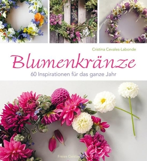 Cevales-Labonde, Cristina. Blumenkränze - 60 Inspirationen für das ganze Jahr. Freies Geistesleben GmbH, 2013.