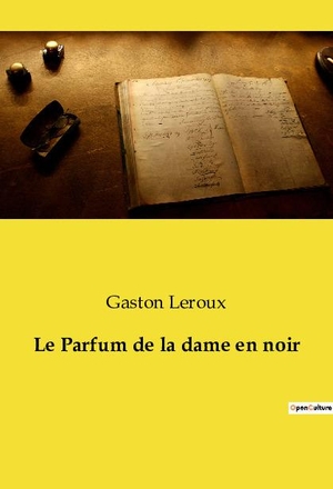 Leroux, Gaston. Le Parfum de la dame en noir. Culturea, 2022.