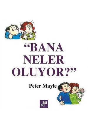 Mayle, Peter. Bana Neler Oluyor. Aura Kitaplari, 2015.