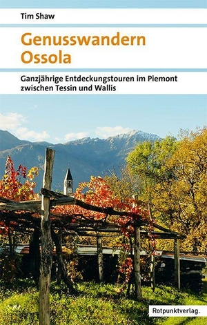 Shaw, Tim. Genusswandern Ossola - Ganzjährige Entdeckungstouren im Piemont zwischen Tessin und Wallis. Rotpunktverlag, 2026.