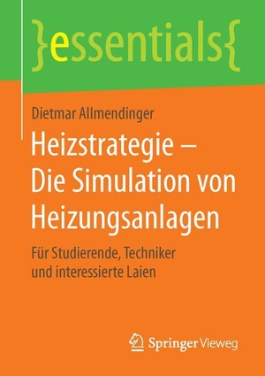 Allmendinger, Dietmar. Heizstrategie ¿ Die Simulation von Heizungsanlagen - Für Studierende, Techniker und interessierte Laien. Springer Fachmedien Wiesbaden, 2016.