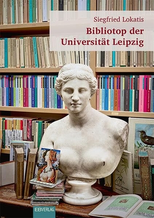 Lokatis, Siegfried. Bibliotop der Universität Leipzig. EB-Verlag, 2026.