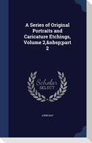 A Series of Original Portraits and Caricature Etchings, Volume 2, part 2