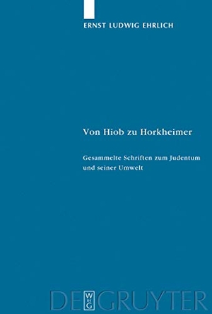Ehrlich, Ernst Ludwig. Von Hiob zu Horkheimer - Gesammelte Schriften zum Judentum und seiner Umwelt. De Gruyter, 2009.