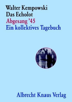 Kempowski, Walter. Das Echolot Abgesang '45 Ein kollektives Tagebuch. Knaus Albrecht, 2005.