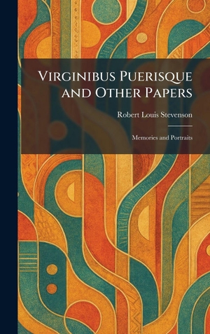 Stevenson, Robert Louis. Virginibus Puerisque and Other Papers - Memories and Portraits. Legare Street Press, 2026.