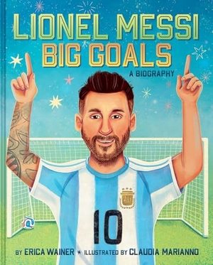 Wainer, Erica. Lionel Messi: Big Goals, A Biography. Harper Collins Publ. USA, 2026.