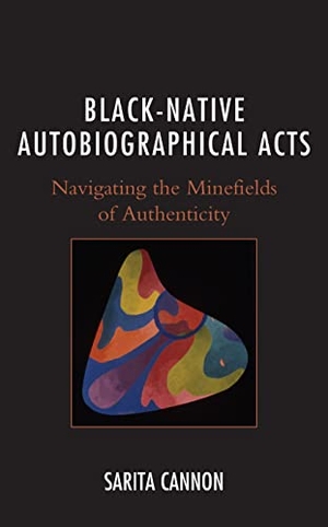 Cannon, Sarita. Black-Native Autobiographical Acts - Navigating the Minefields of Authenticity. Lexington Books, 2021.
