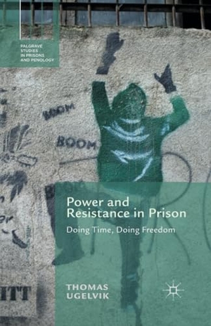 Ugelvik, T.. Power and Resistance in Prison - Doing Time, Doing Freedom. Palgrave Macmillan UK, 2014.