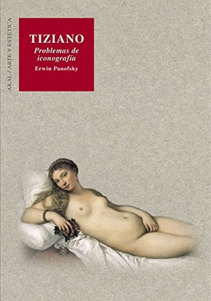 Panofsky, Erwin. Tiziano : problemas de iconografía. Ediciones Akal, 2003.