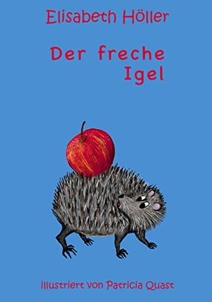 Höller, Elisabeth. Der freche Igel. Books on Demand, 2023.