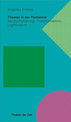 Endres, Angelika. Theater in der Pandemie - Neuformatierung, Transformation, Legitimation. Theater der Zeit GmbH, 2026.