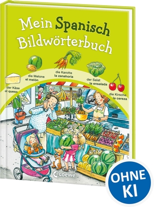 Mein Spanisch Bildwörterbuch - Spielerisch Spanisch lernen - Zweisprachiges Bildwörterbuch mit detailreichen Bildern und über 600 wichtigen Wörtern auf Deutsch und Spanisch. Loewe Verlag GmbH, 2013.