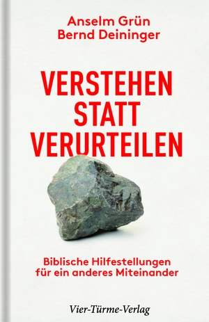 Grün, Anselm / Bernd Deininger. Verstehen statt verurteilen - Biblische Hilfestellungen für ein anderes Miteinander. Vier Tuerme GmbH, 2021.