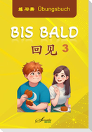 Chinesisch für Fortgeschrittene: Bis Bald 3 Übungsbuch